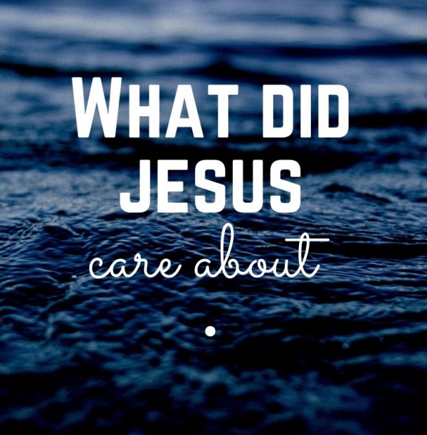What Does Jesus Care About?