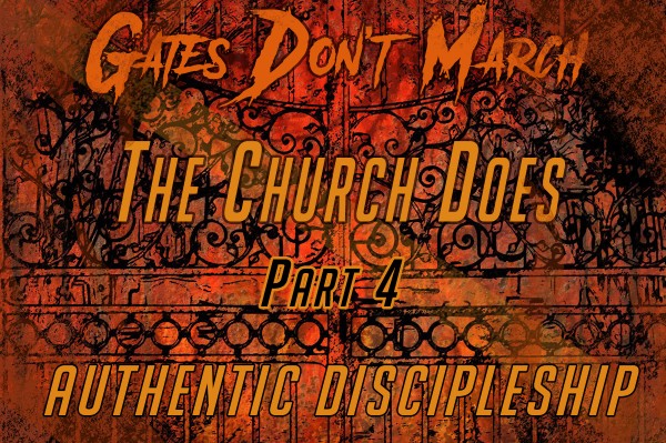 Gates Don't March, The Church Does 4: Authentic Discipleship (Pastor Kenny Smith) Gates Don't March, The Church Does 4: Authentic Discipleship (Pastor Kenny Smith)