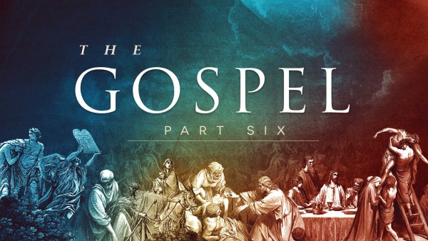The Gospel (Part 6) The Gospel (Part 6)