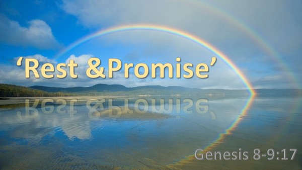 Genesis 8-9, 'Rest and Promise' Genesis 8-9, 'Rest and Promise'