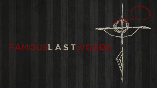 famous-last-words-pt-3Famous Last Words - Pt. 3