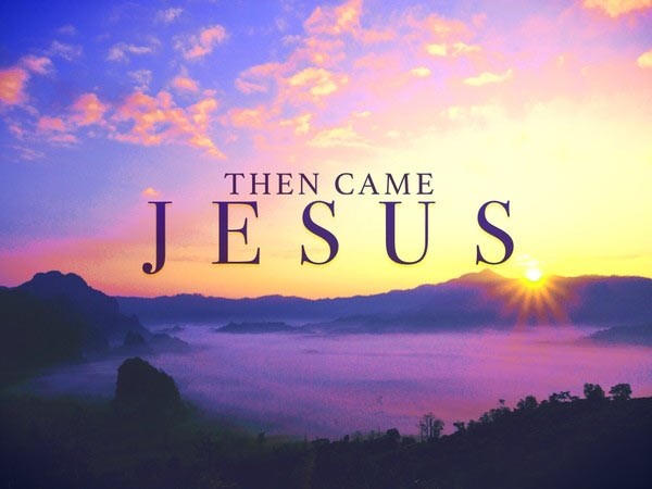 then-came-jesusThen Came Jesus