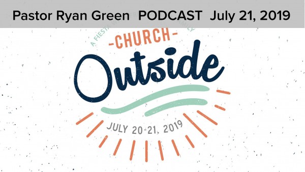 July 21, 2019 ~ Church Outside July 21, 2019 ~ Church Outside
