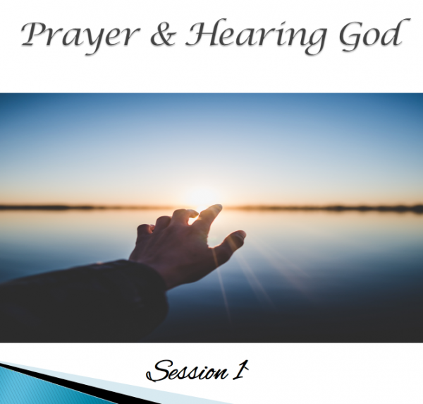 prayer-hearing-god-session-1Prayer & Hearing God Session 1