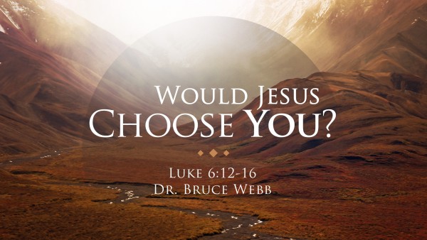 Would Jesus Choose You? Would Jesus Choose You?