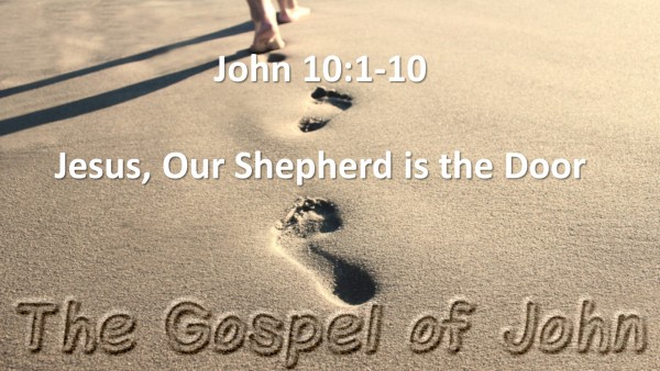john-ch-10-vs-01-10-jesus-our-shepherd-is-the-doorJohn Ch. 10 vs 01-10 (Jesus, Our Shepherd Is The Door)