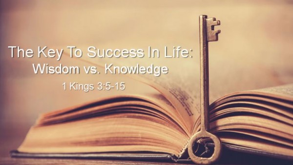 the-key-to-success-in-life-wisdom-vs-knowledgeThe Key To Success In Life: Wisdom vs. Knowledge