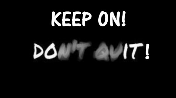 keep-on-dont-quitKeep On! Don't Quit!