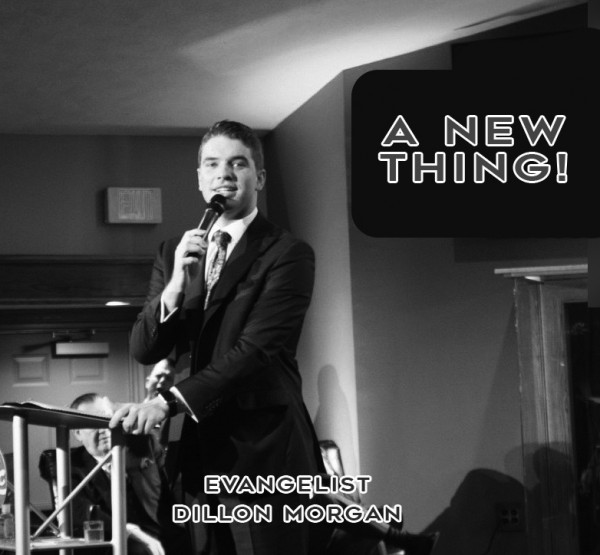 A New Thing (Evangelist Dillon Morgan) A New Thing (Evangelist Dillon Morgan)