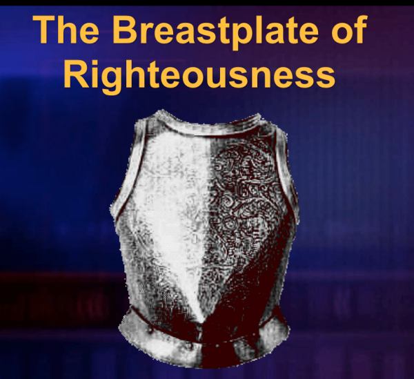 The Breastplate of Righteousness The Breastplate of Righteousness