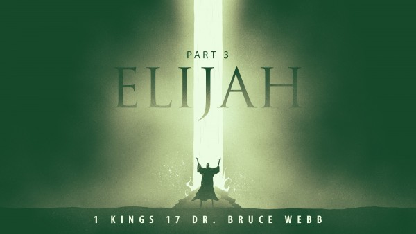 Elijah : Part 3 with Dr. Bruce Webb Elijah : Part 3 with Dr. Bruce Webb