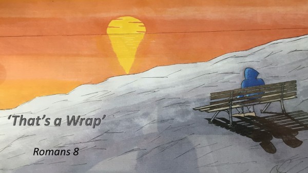 Romans 8, 'That's a Wrap' Romans 8, 'That's a Wrap'