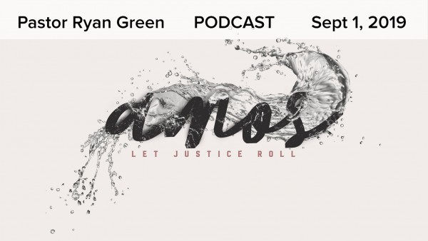 September 1, 2019 ~ Amos: Let Justice Roll, Part 6 September 1, 2019 ~ Amos: Let Justice Roll, Part 6