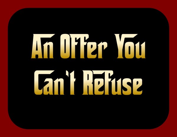 an-offer-you-cant-refuseAn Offer You Can't Refuse