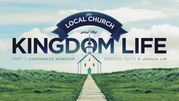 the-local-church-and-the-kingdom-life-part-1-corporate-worshipThe Local Church and the Kingdom Life, Part 1: Corporate Worship