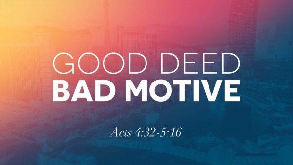 acts-5-good-deed-bad-motiveActs 5 Good Deed, Bad Motive