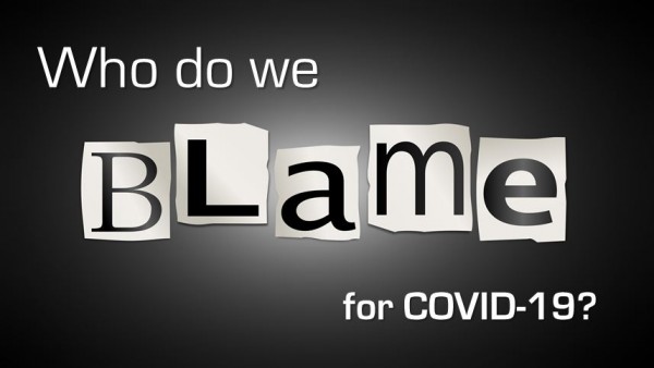 Who Do We Blame for COVID-19? Who Do We Blame for COVID-19?