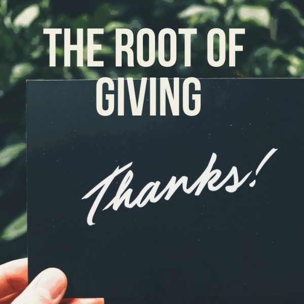 The root of giving thanks -October 7th,2018 The root of giving thanks -October 7th,2018