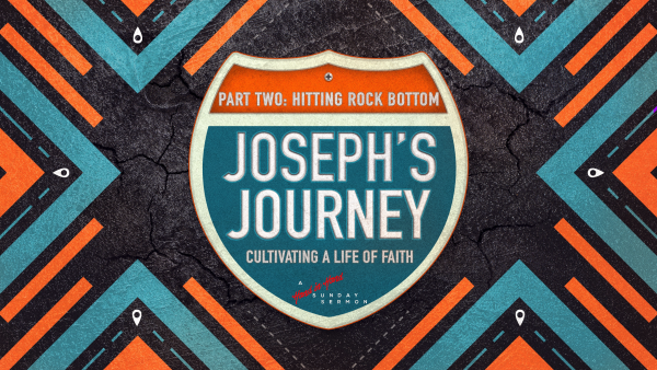 sermon-josephs-journey-part-2-hitting-rock-bottomSERMON: Joseph's Journey, Part 2 - Hitting Rock Bottom