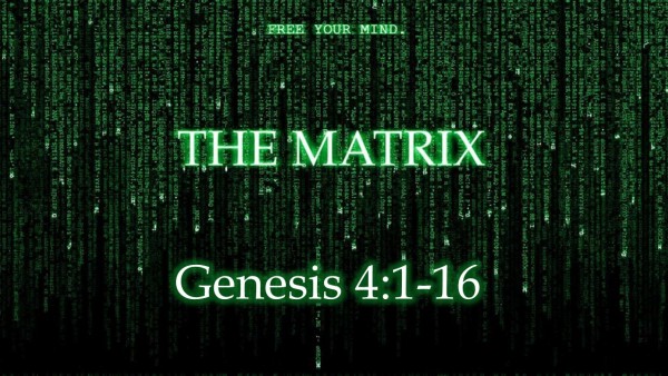 Genesis 4, The Matrix of Sin Genesis 4, The Matrix of Sin