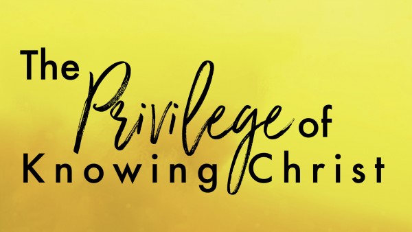 the-privilege-of-knowing-christThe Privilege of Knowing Christ
