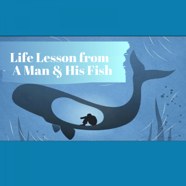 Life Lessons from a Man and His Fish Part 1 Life Lessons from a Man and His Fish Part 1
