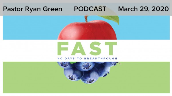 march-29-2020-fast-40-days-to-breakthrough-part-5March 29, 2020 - Fast: 40 Days to Breakthrough - Part 5