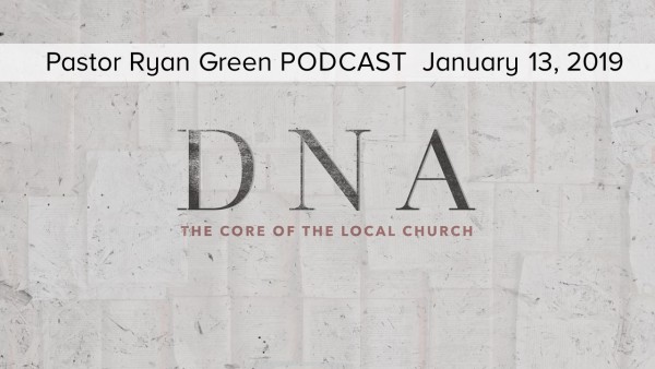 january-13-2019-dna-the-core-of-the-local-church-part-2January 13, 2019 ~ DNA, The Core Of The Local Church - Part 2