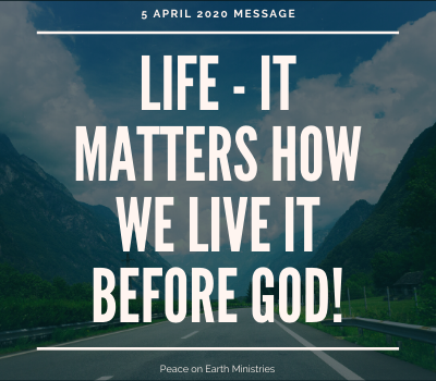 life-it-matters-how-we-live-it-before-godLife - it matters how we live it before God!