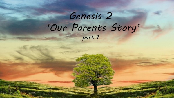 genesis-2-part-1-our-parents-storyGenesis 2, Part 1 'Our Parents Story'