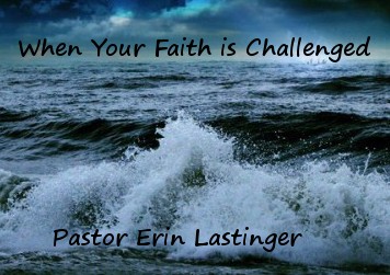 When Your Faith is Challenged When Your Faith is Challenged