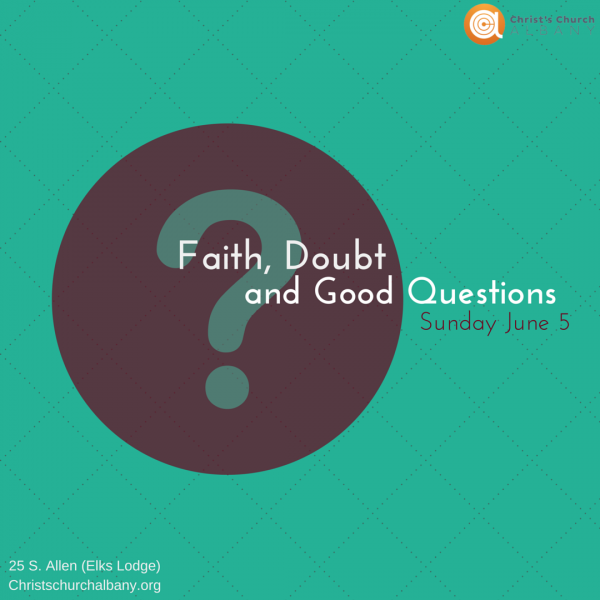 Faith, Doubt, and Good Questions Faith, Doubt, and Good Questions