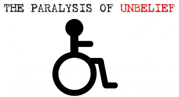 the-paralysis-of-unbeliefThe Paralysis of Unbelief