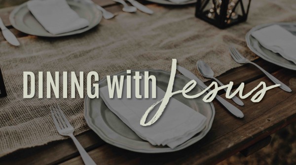 Dining With Jesus Week 9 Dining With Jesus Week 9