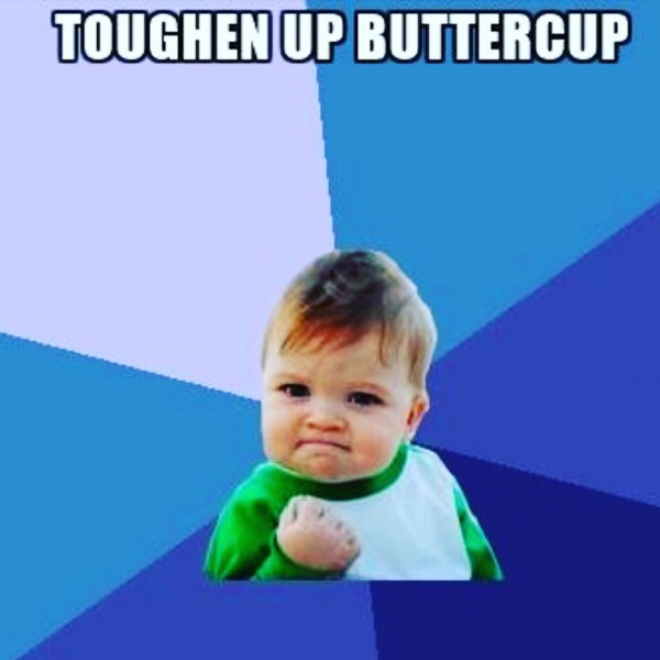 toughen-up-buttercupToughen Up Buttercup