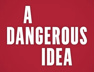 a-dangerous-ideaA Dangerous Idea