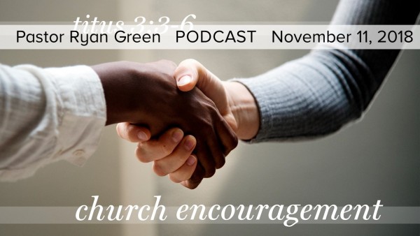 november-11-2018-church-encouragement-part-1November 11, 2018 ~ Church Encouragement, Part 1