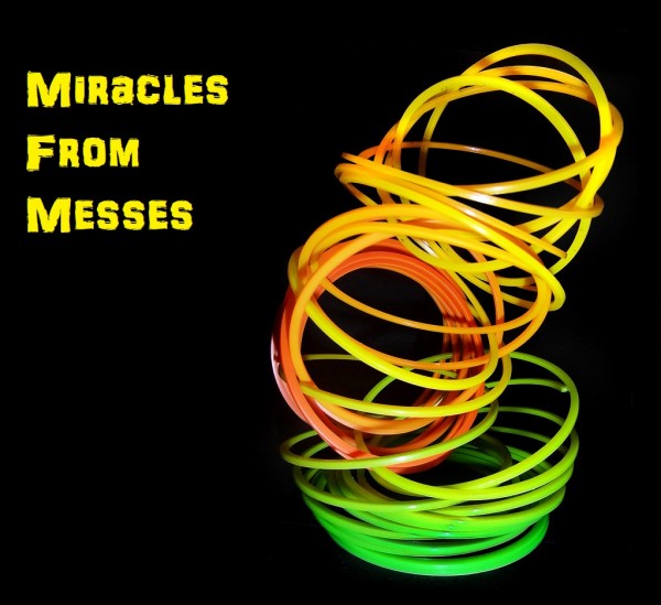 miracles-from-messes-3-15-20Miracles From Messes (3-15-20)
