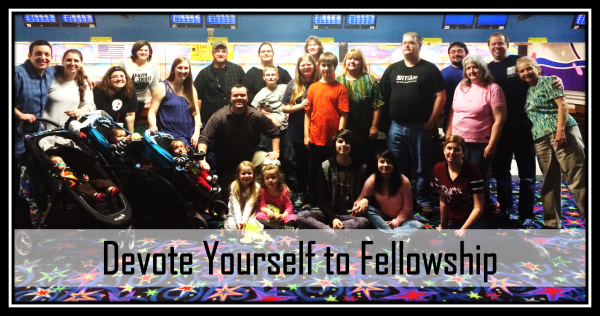 devote-yourself-to-fellowshipDevote Yourself to Fellowship