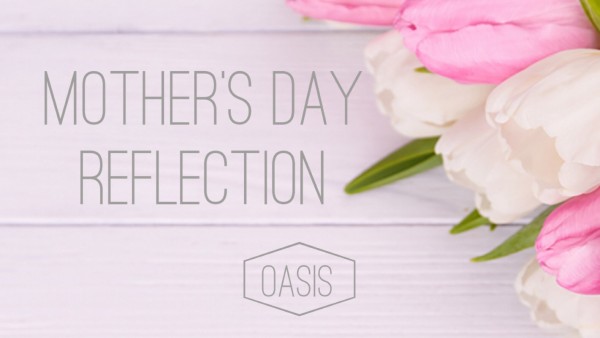 Mother's Day Reflection Mother's Day Reflection