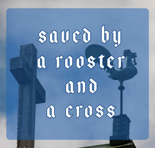 saved-by-a-rooster-and-a-cross-bishop-ken-smithSaved by a Rooster and a Cross (Bishop Ken Smith)