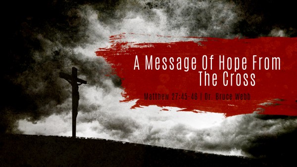 A Message Of Hope From The Cross | Dr. Bruce Webb A Message Of Hope From The Cross | Dr. Bruce Webb