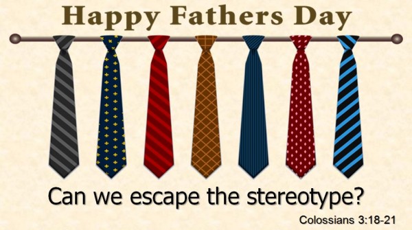 Father's Day: Can we escape the stereotype Father's Day: Can we escape the stereotype
