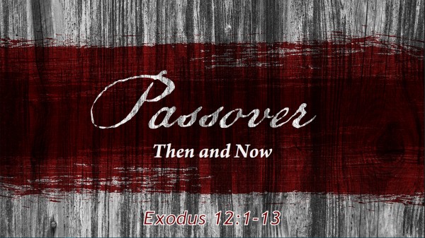 Passover: Then and Now Passover: Then and Now