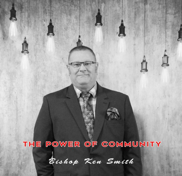 the-power-of-community-bishop-ken-smithThe Power Of Community (Bishop Ken Smith)