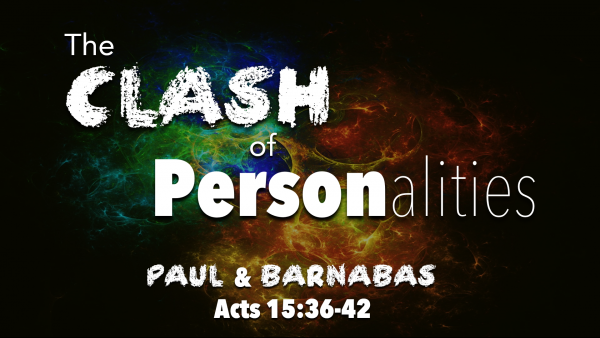 acts-1536-41-the-clash-of-personalities-paul-barnabusActs 15:36-41 The Clash of Personalities (Paul & Barnabus)