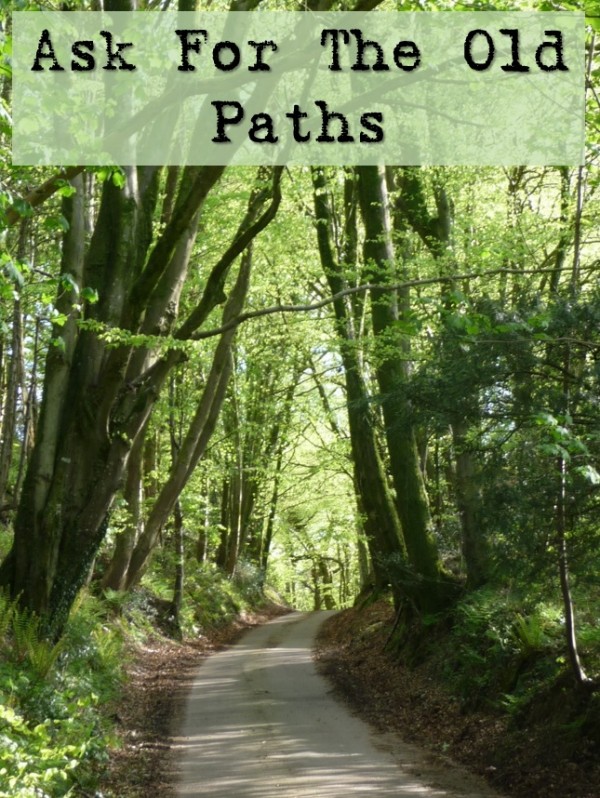 ask-for-the-old-pathsAsk For The Old Paths