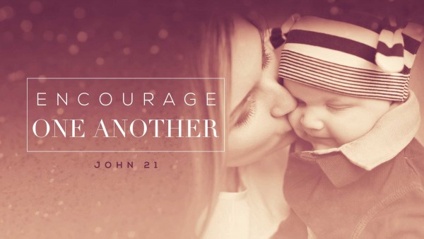 encourage-one-another-encourage-a-motherEncourage One Another, Encourage A Mother