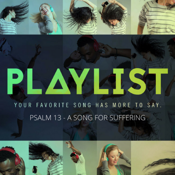 psalm-13-a-song-for-sufferingPsalm 13 - A Song For Suffering