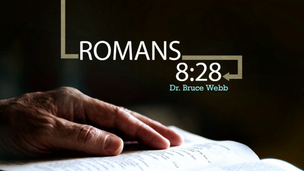 Romans 8 with Dr. Bruce Webb Romans 8 with Dr. Bruce Webb